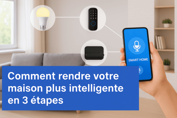 Comment rendre votre maison plus intelligente en 3 étapes
